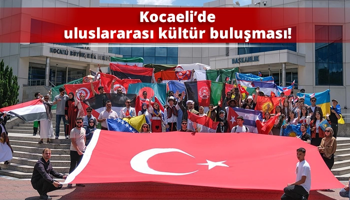 Kocaeli&rsquo;de uluslararası k&uuml;lt&uuml;r buluşması!