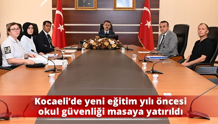 Kocaeli&rsquo;de yeni eğitim yılı &ouml;ncesi okul g&uuml;venliği masaya yatırıldı