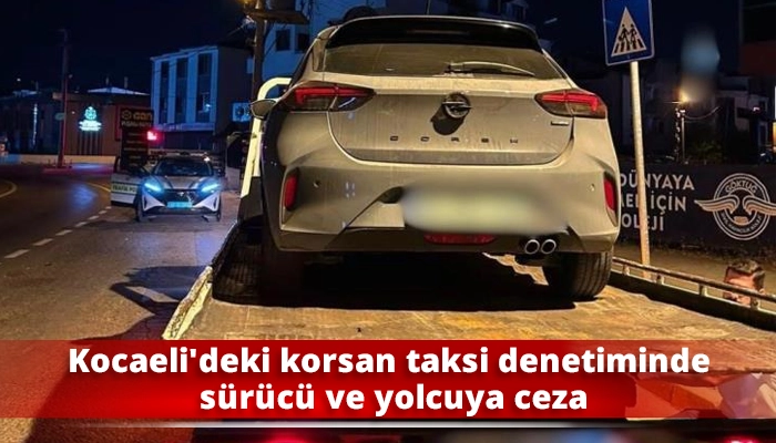 Kocaeli&rsquo;deki korsan taksi denetiminde s&uuml;r&uuml;c&uuml; ve yolcuya ceza