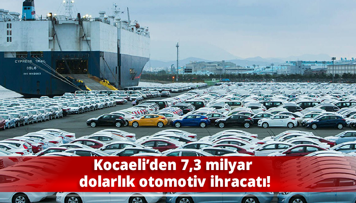 Kocaeli’den 7,3 milyar dolarlık otomotiv ihracatı!