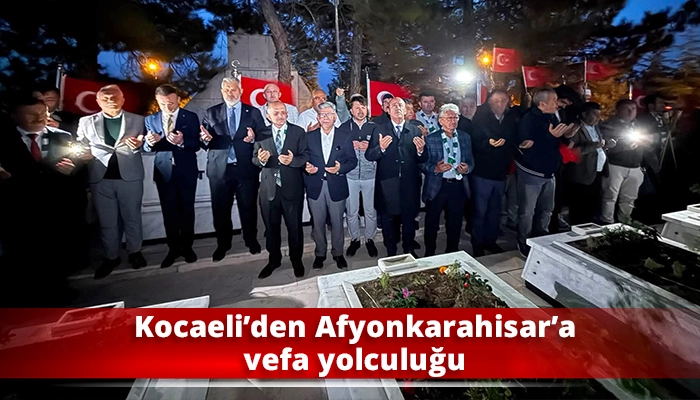 Kocaeli&rsquo;den Afyonkarahisar&rsquo;a vefa yolculuğu