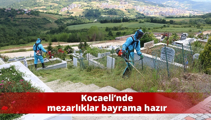 Kocaeli’nde mezarlıklar bayrama hazır