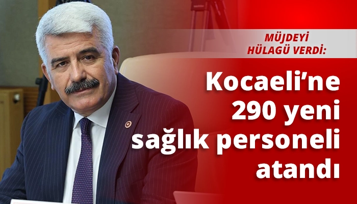 Kocaeli&rsquo;ne 290 yeni sağlık personeli atandı