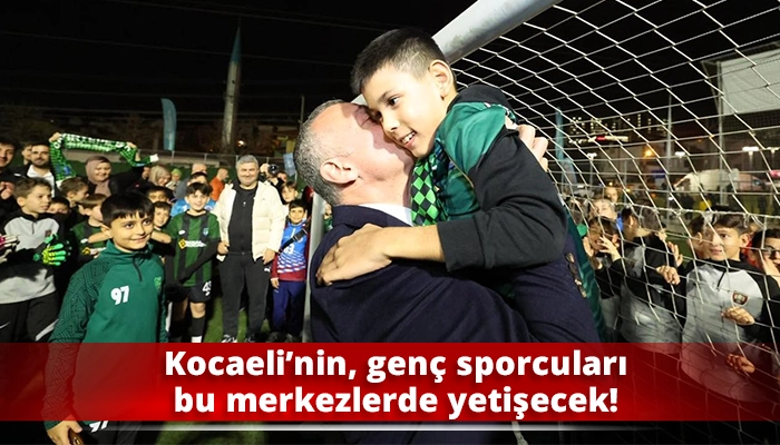 Kocaeli&rsquo;nin, gen&ccedil; sporcuları bu merkezlerde yetişecek!