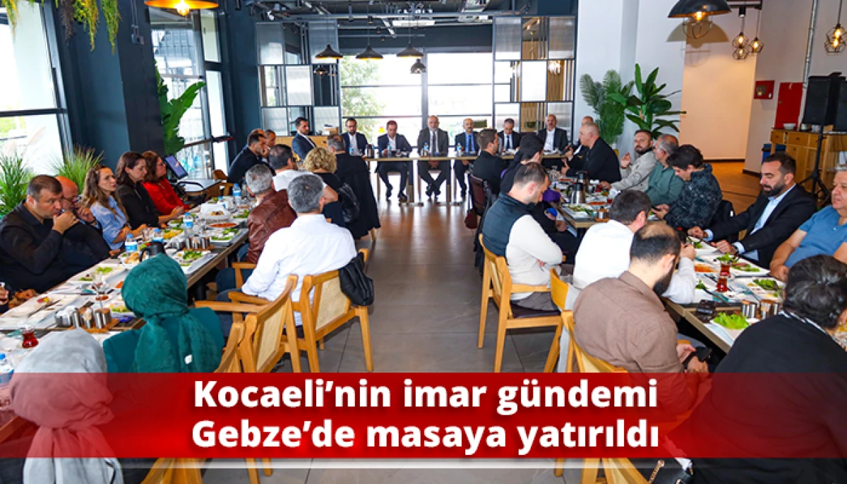Kocaeli&rsquo;nin imar g&uuml;ndemi Gebze&rsquo;de masaya yatırıldı
