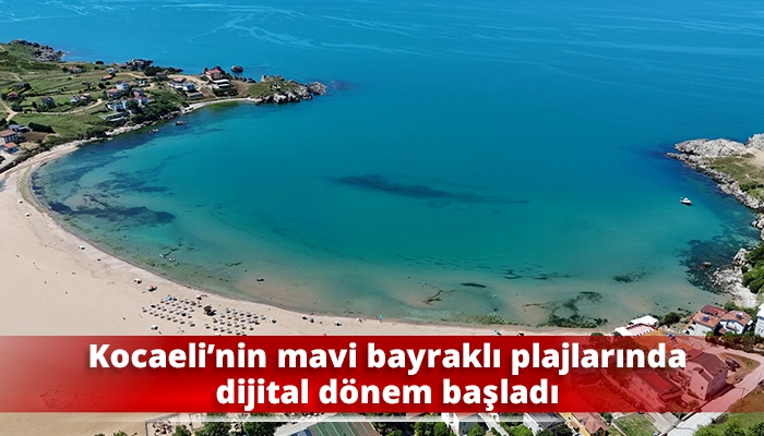 Kocaeli&rsquo;nin mavi bayraklı plajlarında dijital d&ouml;nem başladı