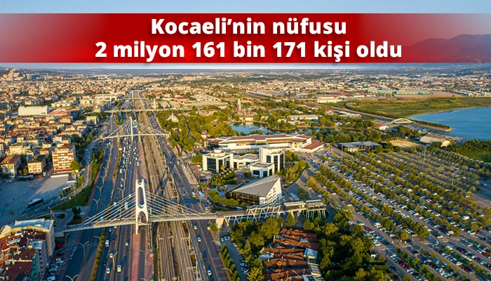 Kocaeli&rsquo;nin n&uuml;fusu 2 milyon 161 bin 171 kişi oldu