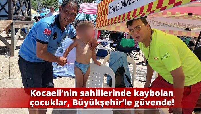 Kocaeli’nin sahillerinde kaybolan çocuklar, Büyükşehir’le güvende!