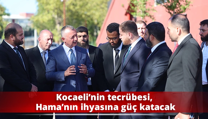 Kocaeli&rsquo;nin tecr&uuml;besi, Hama&rsquo;nın ihyasına g&uuml;&ccedil; katacak