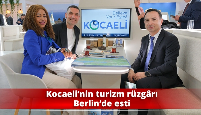 Kocaeli&rsquo;nin turizm r&uuml;zg&acirc;rı Berlin&rsquo;de esti