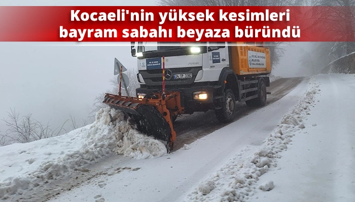 Kocaeli&rsquo;nin y&uuml;ksek kesimleri bayram sabahı beyaza b&uuml;r&uuml;nd&uuml;
