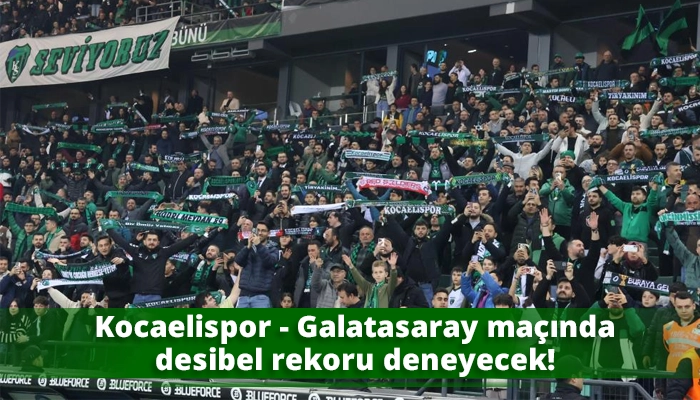 Kocaelispor - Galatasaray maçında desibel rekoru deneyecek!