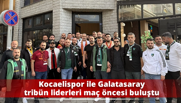 Kocaelispor ile Galatasaray tribün liderleri maç öncesi buluştu