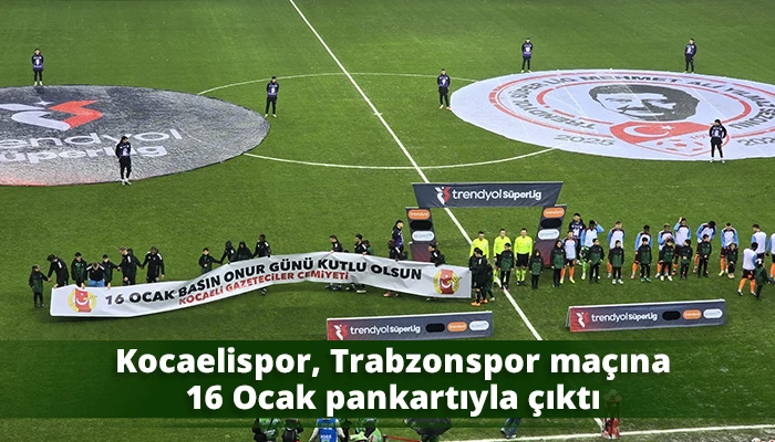 Kocaelispor, Trabzonspor ma&ccedil;ına 16 Ocak pankartıyla &ccedil;ıktı