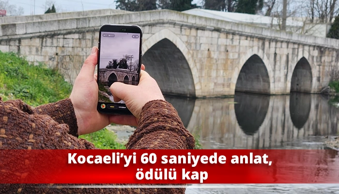 Kocaeli&rsquo;yi 60 saniyede anlat, &ouml;d&uuml;l&uuml; kap