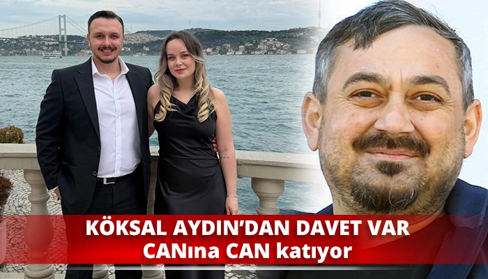 K&ouml;ksal Aydın&rsquo;dan davet var; CANına CAN katıyor