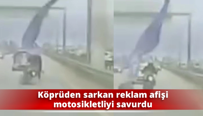 K&ouml;pr&uuml;den sarkan reklam afişi motosikletliyi savurdu