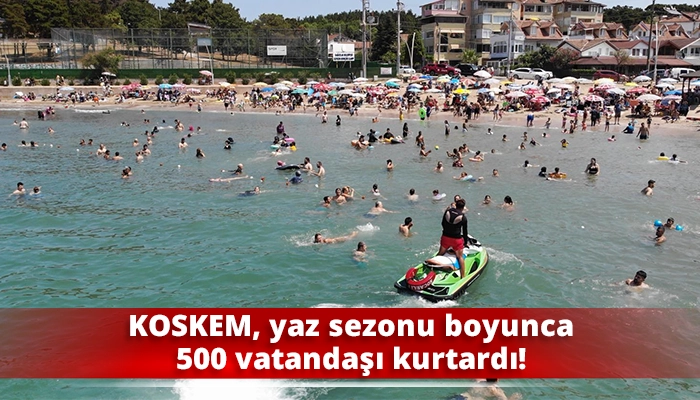 KOSKEM, yaz sezonu boyunca 500 vatandaşı kurtardı!