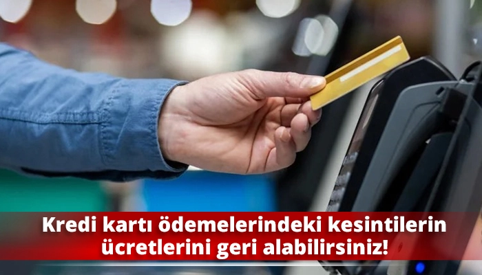Kredi kartı ödemelerindeki kesintilerin ücretlerini geri alabilirsiniz!