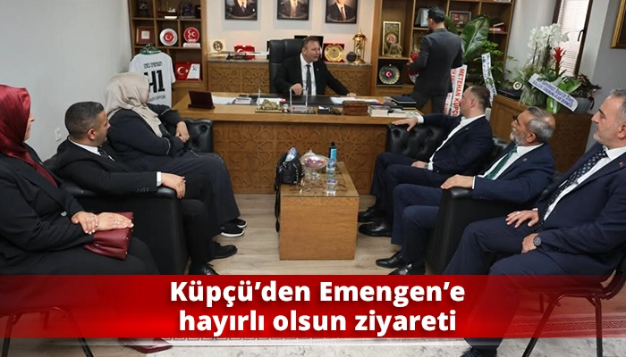 K&uuml;p&ccedil;&uuml;&rsquo;den Emengen&rsquo;e hayırlı olsun ziyareti