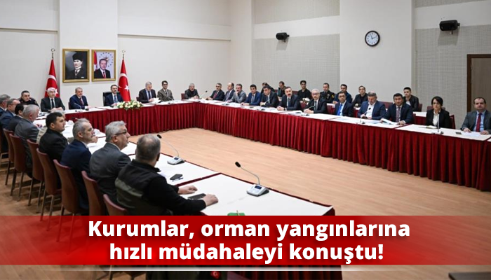 Kurumlar, orman yangınlarına hızlı müdahaleyi konuştu!