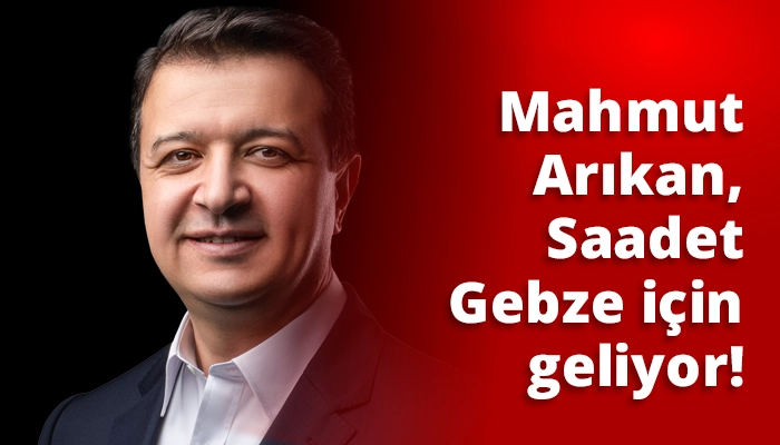 Mahmut Arıkan, Saadet Gebze için geliyor!