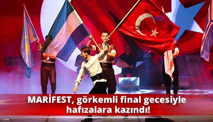 MARİFEST, görkemli final gecesiyle hafızalara kazındı!