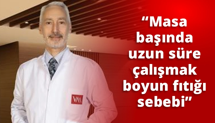 “Masa başında uzun süre çalışmak boyun fıtığı sebebi”
