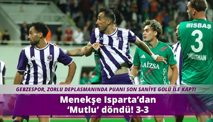 Menekşe Isparta&rsquo;dan &lsquo;Mutlu&rsquo; d&ouml;nd&uuml;! 3-3