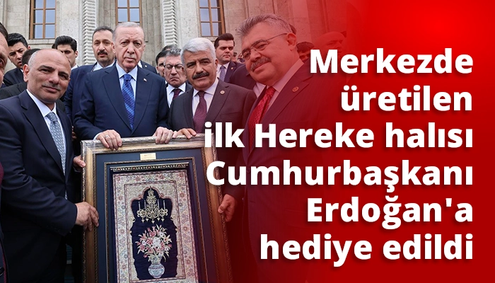 Merkezde üretilen ilk Hereke halısı Cumhurbaşkanı Erdoğan’a hediye edildi