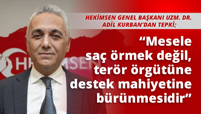 &ldquo;Mesele sa&ccedil; &ouml;rmek değil, ter&ouml;r &ouml;rg&uuml;t&uuml;ne destek mahiyetine b&uuml;r&uuml;nmesidir&rdquo;