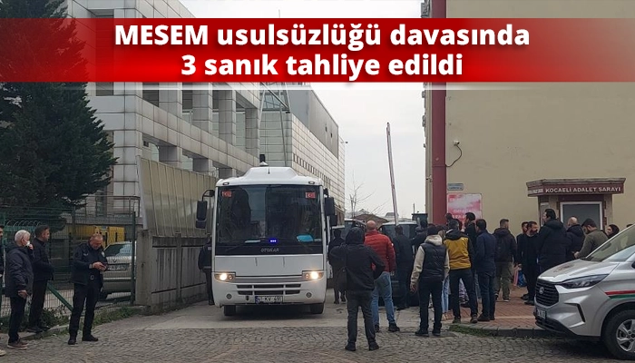 MESEM usuls&uuml;zl&uuml;ğ&uuml; davasında 3 sanık tahliye edildi