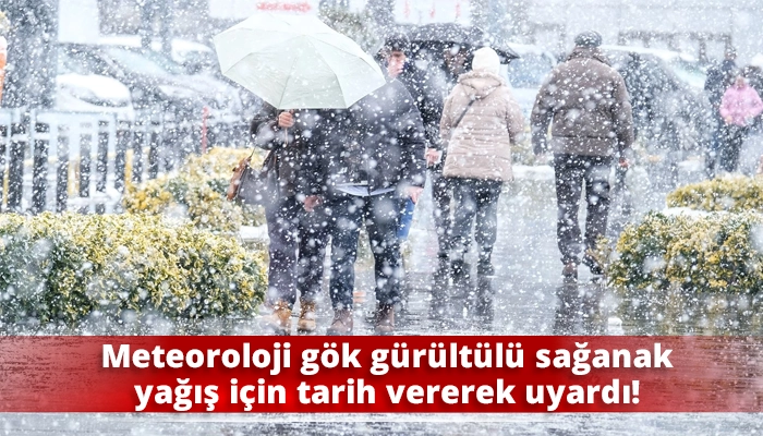 Meteoroloji gök gürültülü sağanak yağış için tarih vererek uyardı!