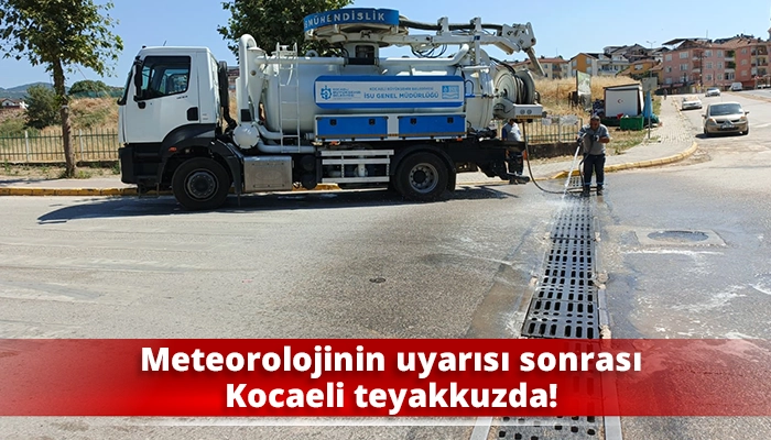 Meteorolojinin uyarısı sonrası Kocaeli teyakkuzda!