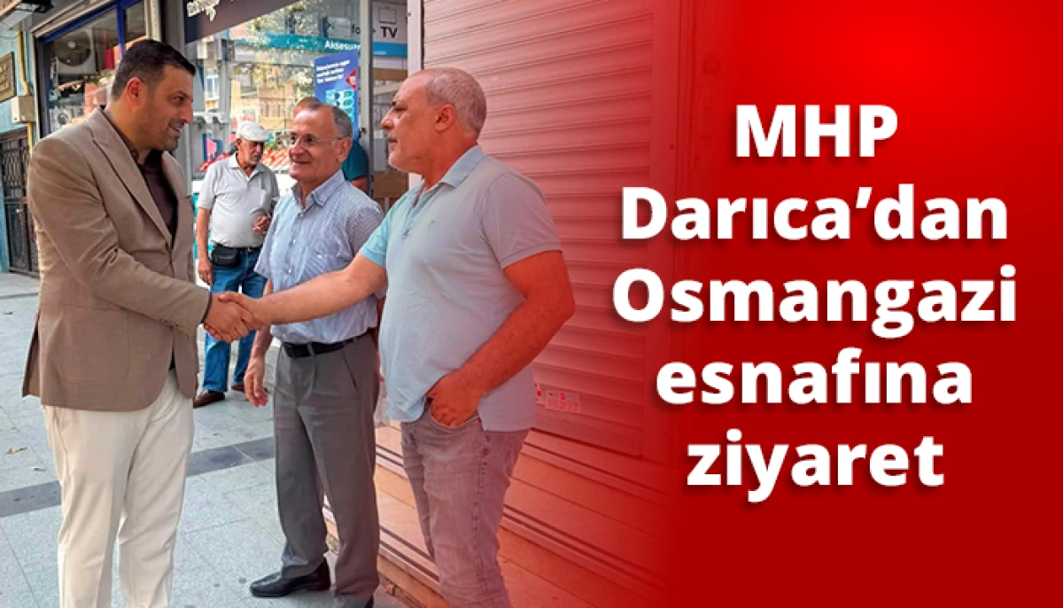 MHP Darıca&rsquo;dan Osmangazi esnafına ziyaret