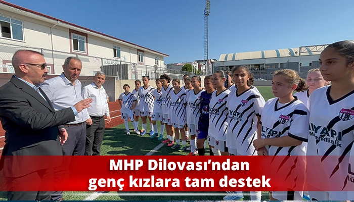 MHP Dilovası&rsquo;ndan gen&ccedil; kızlara tam destek