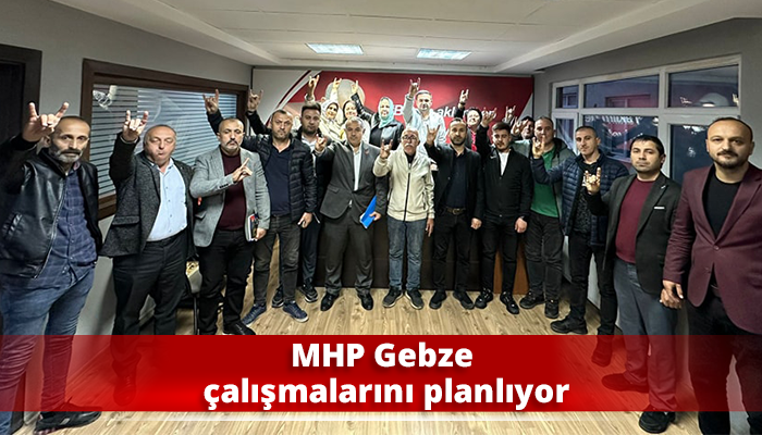 MHP Gebze çalışmalarını planlıyor