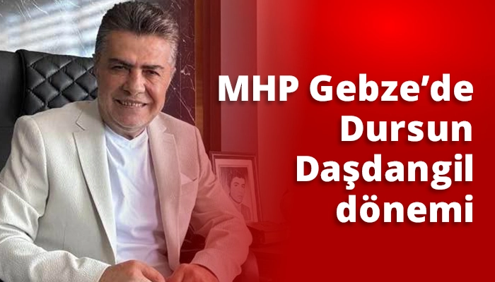 MHP Gebze’de Dursun Daşdangil dönemi