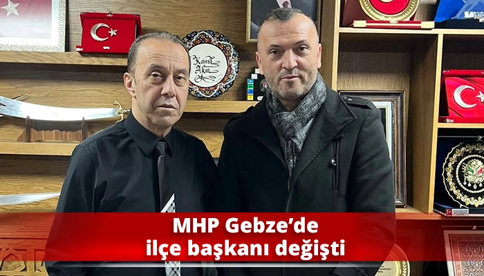 MHP Gebze&rsquo;de il&ccedil;e başkanı değişti