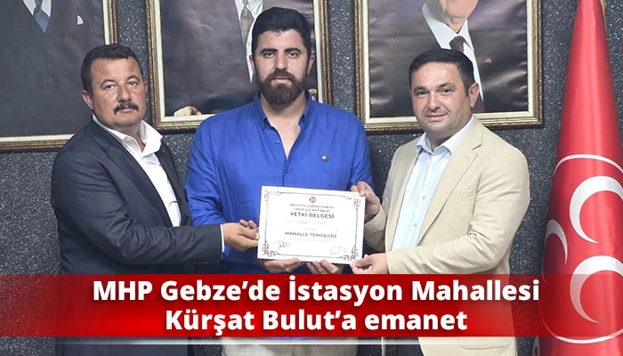 MHP Gebze&rsquo;de İstasyon Mahallesi K&uuml;rşat Bulut&rsquo;a emanet
