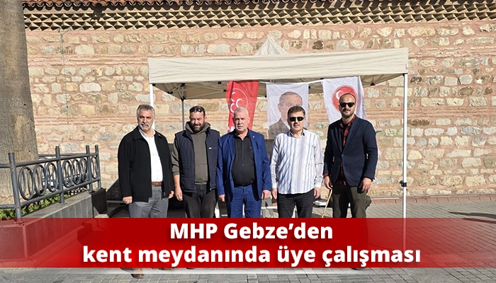 MHP Gebze’den kent meydanında üye çalışması