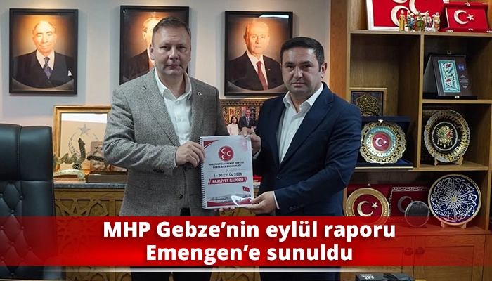 MHP Gebze&rsquo;nin eyl&uuml;l raporu Emengen&rsquo;e sunuldu