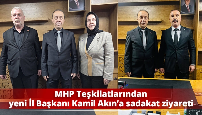 MHP Teşkilatlarından yeni İl Başkanı Kamil Akın&rsquo;a sadakat ziyareti