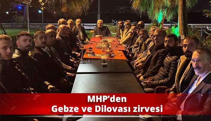 MHP’den Gebze ve Dilovası zirvesi