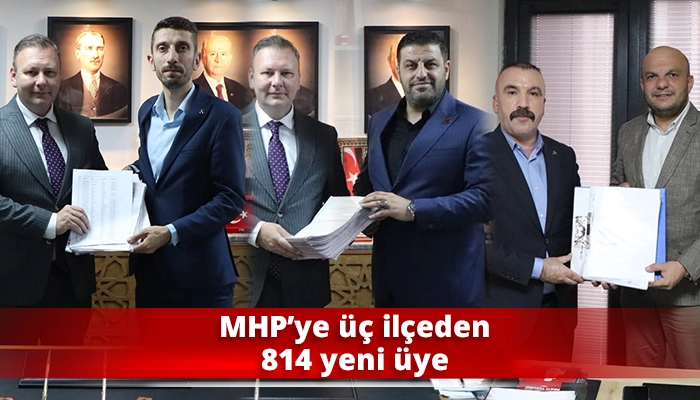 MHP&rsquo;ye &uuml;&ccedil; il&ccedil;eden 814 yeni &uuml;ye