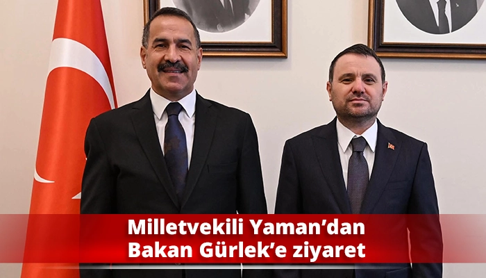 Milletvekili Yaman&rsquo;dan Bakan G&uuml;rlek&rsquo;e ziyaret