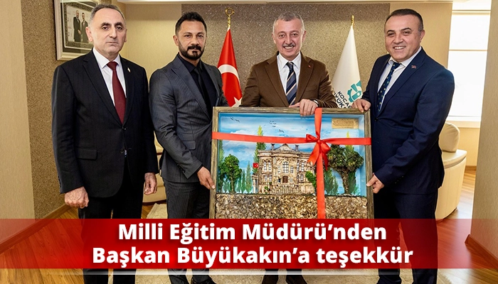 Milli Eğitim Müdürü’nden Başkan Büyükakın’a teşekkür