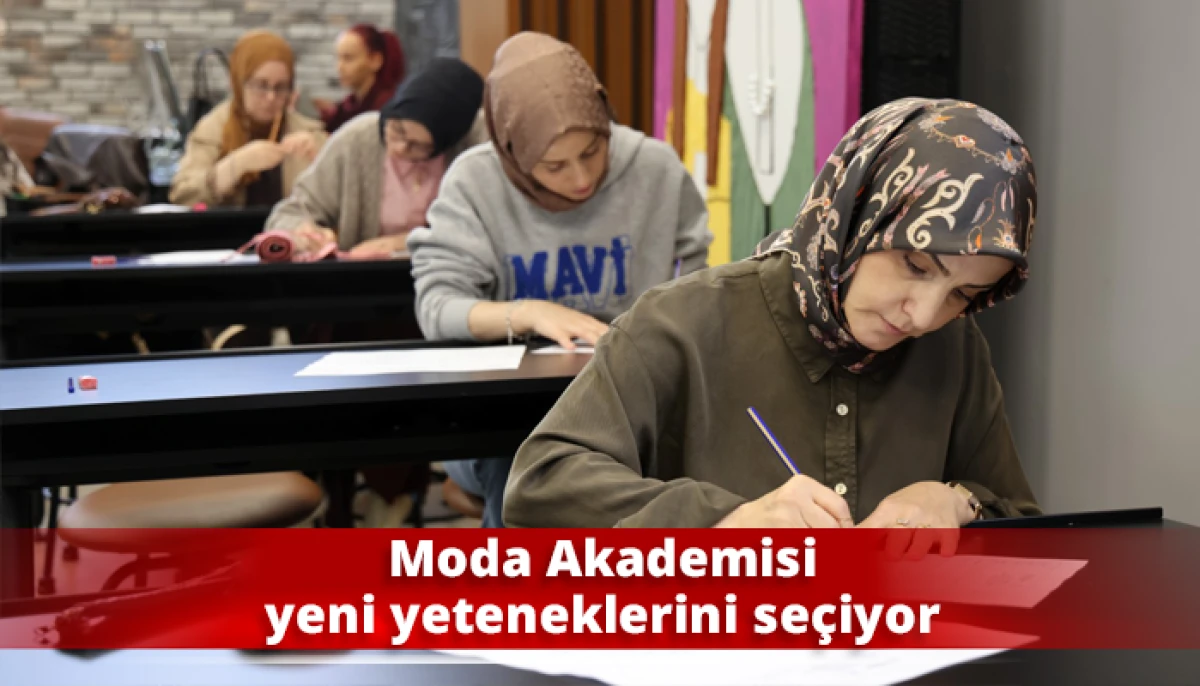 Moda Akademisi yeni yeteneklerini se&ccedil;iyor