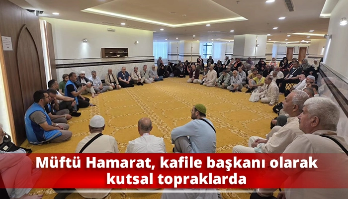 M&uuml;ft&uuml; Hamarat, kafile başkanı olarak kutsal topraklarda