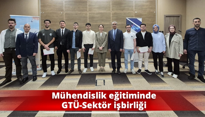 Mühendislik eğitiminde GTÜ-Sektör işbirliği